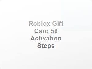 Roblox Gift Card 58 Activation Steps